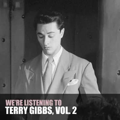 We're Listening To Terry Gibbs, Vol. 2 - Terry Gibbs