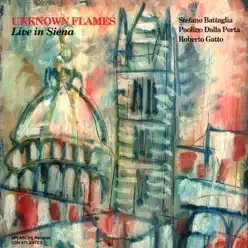 Unknown Flames Live in Siena, Vol. 1 & 2 - Roberto Gatto Unknown Flames Live in Siena, Vol. 1 & 2 - Roberto Gatto
