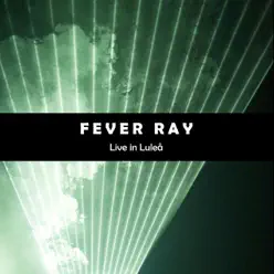 Fever Ray (Live In Lulea) - Fever Ray