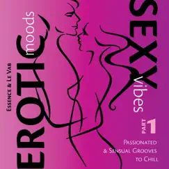 Erotic Moods & Sexy Vibes, Pt. 1 (Passionated & Sensual Grooves to Chill) by Essence & Le Vab album reviews, ratings, credits