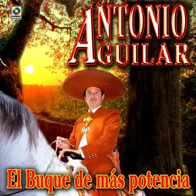 El Buque De Mas Potencia - Antonio Aguilar - Antonio Aguilar El Buque De Mas Potencia - Antonio Aguilar - Antonio Aguilar