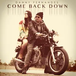 Come Back Down - Single - Danny Fernandes