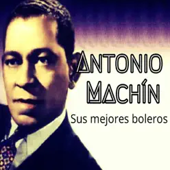 Antonio Machín - Sus Mejores Boleros - Antonio Machín
