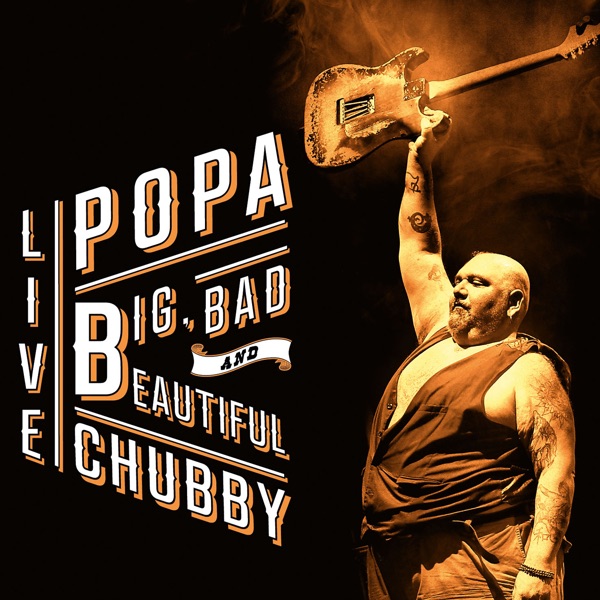 Big, Bad and Beautiful (Live) - Popa Chubby