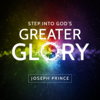 Step Into God's Greater Glory - Joseph Prince