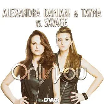 Only You (Alexandra Damiani Extended Mix) [Alexandra Damiani & Tayma vs. Savage] by Alexandra Damiani, Tayma & Savage song reviws