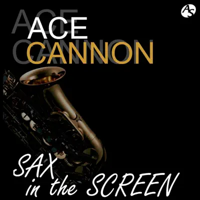 ACE CANNON / SAX IN THE SCREEN - Ace Cannon ACE CANNON / SAX IN THE SCREEN - Ace Cannon