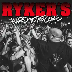 Hard to the Core - Rykers Hard to the Core - Rykers