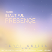 Terri Geisel - Your Beautiful Presence: Instrumental Soaking Worship Music