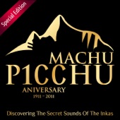 Machu Picchu 100 Anniversary: Discovering The Secret Sounds Of The Inkas (Special Edition) artwork