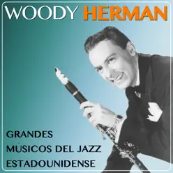 Woody Herman. Grandes Músicos del Jazz Estadounidense - Woody Herman