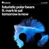 Tomorrow Is Now (feat. Mark Le Sal) - Single album lyrics, reviews, download