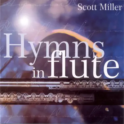 Hymns in Flute - Scott Miller Hymns in Flute - Scott Miller