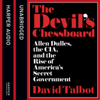 David Talbot - The Devil's Chessboard: Allen Dulles, the CIA, and the Rise of America's Secret Government (Unabridged) artwork