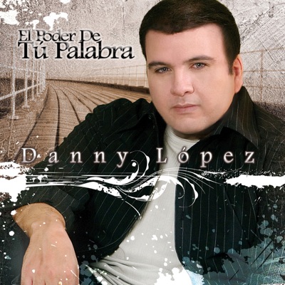 El Poder de Tu Palabra - Danny Lopez