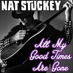 All My Good Times Are Gone - Nat Stuckey