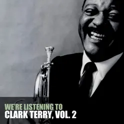 We're Listening to Clark Terry, Vol. 2 - Clark Terry We're Listening to Clark Terry, Vol. 2 - Clark Terry