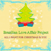 All I Want for Christmas Is You (Bossa Nova Christmas) - Brazilian Love Affair Project