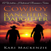 The Cowboy and the Rancher's Daughter: A Western Historical Romance Series Book 1 (Unabridged) - Kari Mackenzie