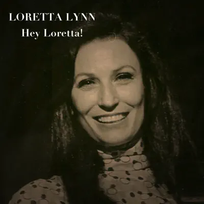 Hey Loretta! - Loretta Lynn
