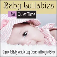 Baby Lullabies for Quiet Time: Organic Bell Baby Music for Deep Dreams and Energized Sleep by Steven Current album reviews, ratings, credits