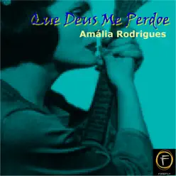Que Deus Me Perdoe - Amália Rodrigues