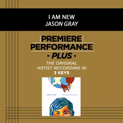 Premiere Performance Plus: I Am New (Performance Tracks) - EP - Jason Gray