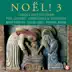 Noël! 3: Carols and Anthems for Advent, Christmas & Epiphany (feat. David Hill) album cover