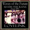 WAVES of the FUTURE MAYBE the RAINS chant IPC - Single album lyrics, reviews, download