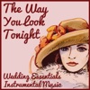 Wedding Essentials: Instrumental Music with the Way You Look Tonight, At Last, When I Fall in Love, And You Are so Beautiful - EP
