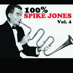 100% Spike Jones, Vol. 4 - Spike Jones