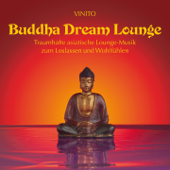 Buddha Dream Lounge (Asiatische Loungemusik zum Loslassen und Wohlfühlen) - Vinito