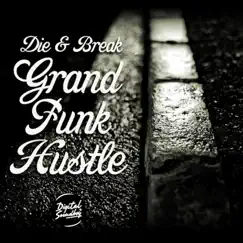 Grand Funk Hustle EP by Die & Break album reviews, ratings, credits