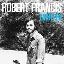 Eighteen (Radio Edit) - Single - Robert Francis