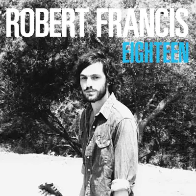 Eighteen (Radio Edit) - Single - Robert Francis