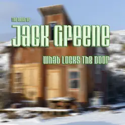 What Locks the Door: The Best of Jack Greene - Jack Greene