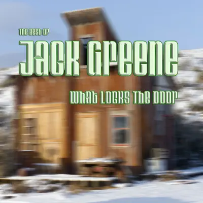 What Locks the Door: The Best of Jack Greene - Jack Greene