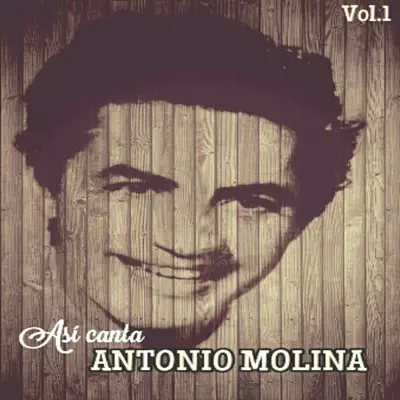 Así Canta Antonio Molina, Vol. 1 - Antonio Molina Así Canta Antonio Molina, Vol. 1 - Antonio Molina