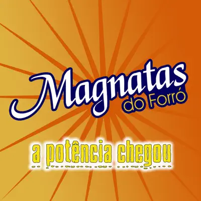 A Potência Chegou - Magnatas do Forró