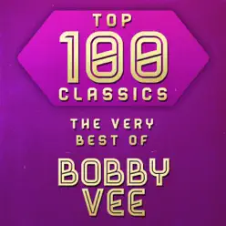 Top 100 Classics - The Very Best of Bobby Vee - Bobby Vee