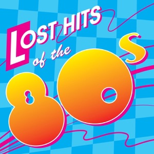 Lost Hits of the 80's (All Original Artists & Versions)
