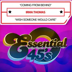 Coming from Behind / Wish Someone Would Care (Digital 45) - Single - Irma Thomas Coming from Behind / Wish Someone Would Care (Digital 45) - Single - Irma Thomas
