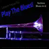 Learn How to Play the Blues! (Techno Blues in the Key of G) [for Trombone Players] - Single album lyrics, reviews, download