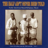 The Half Ain't Never Been Told - Early American Rural Religious Music Vol. 2, 2006