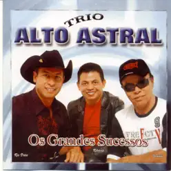 Trio Alto Astral - Os Grandes Sucessos - Trio Alto Astral