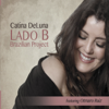 Lado B Brazilian Project - Catina DeLuna & Otmaro Ruiz