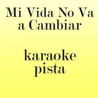 Mi Vida No Va a Cambiar (Karaoke Version) [Originally Performed By Farruko] - Single by Extra Latino album reviews, ratings, credits