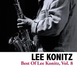 Best of Lee Konitz, Vol. 8 - Lee Konitz Best of Lee Konitz, Vol. 8 - Lee Konitz