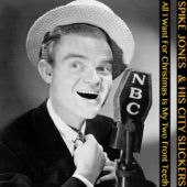 Spike Jones & His City Slickers - All I Want for Christmas Is My Two Front Teeth