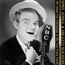 All I Want for Christmas Is My Two Front Teeth - Single - Spike Jones & His City Slickers All I Want for Christmas Is My Two Front Teeth - Single - Spike Jones & His City Slickers
